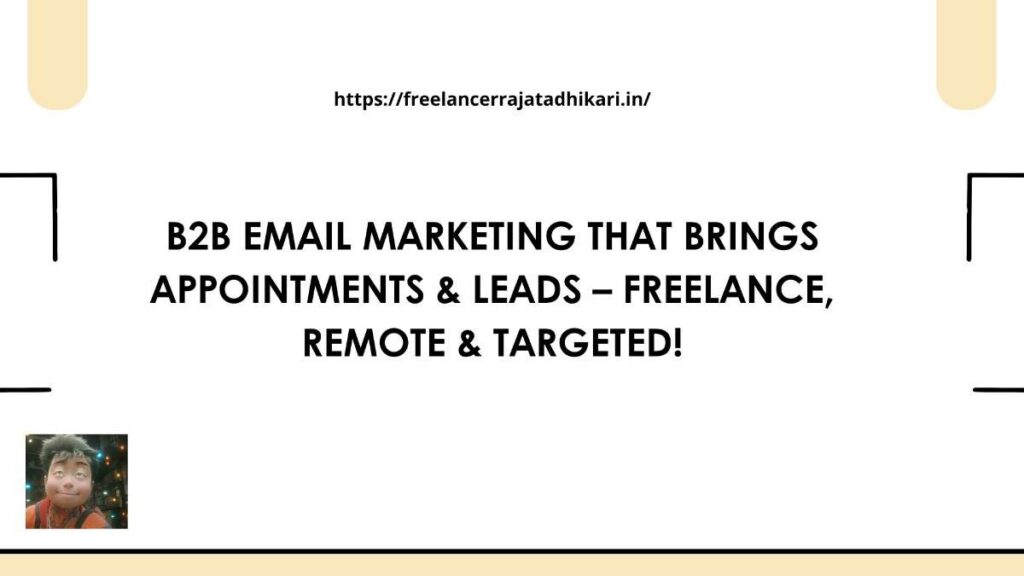 Freelance B2B Email Marketer offering targeted email marketing, lead generation, and appointment scheduling services for USA, Canada, UK & Europe markets