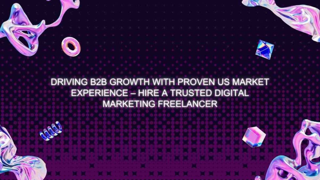 Experienced B2B Digital Marketing Freelancer with USA and international client success in LinkedIn and email campaigns